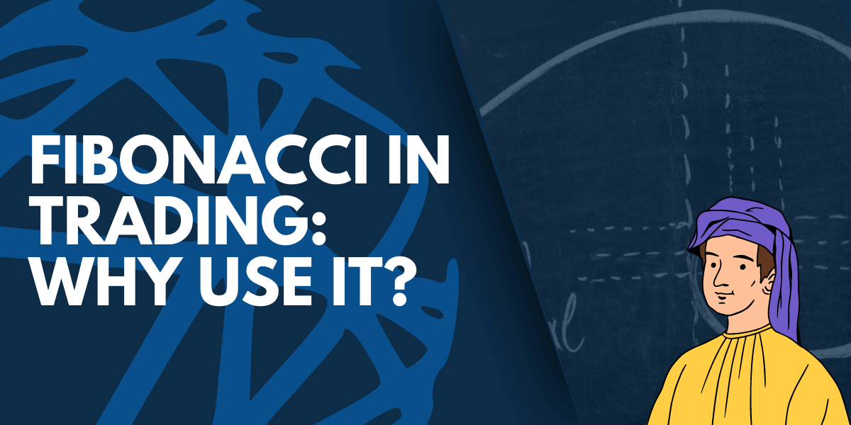 Fibonacci in Trading: Why Traders Use It?&nbsp;